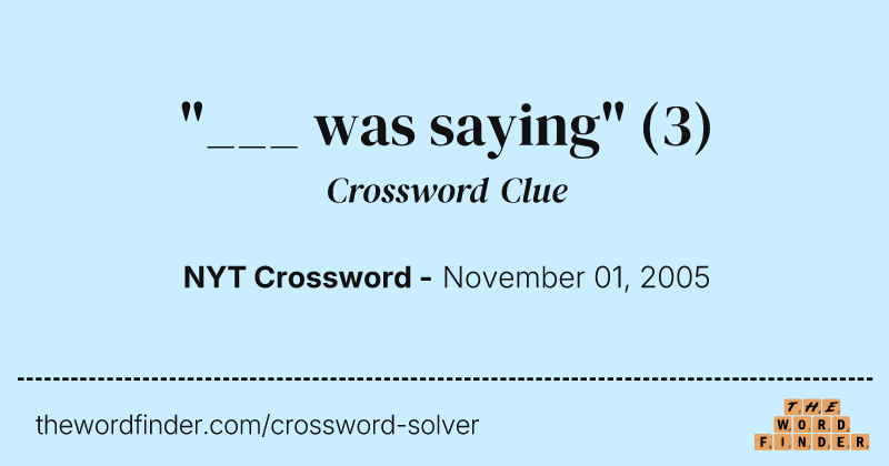 "___ was saying" crossword clue image