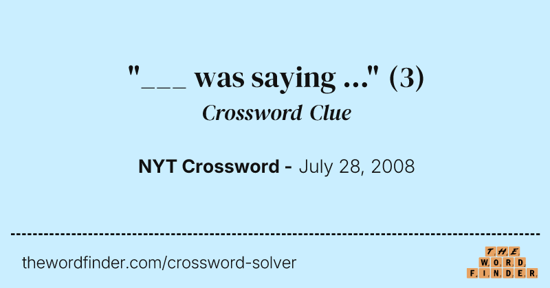 "___ was saying ..." crossword clue image