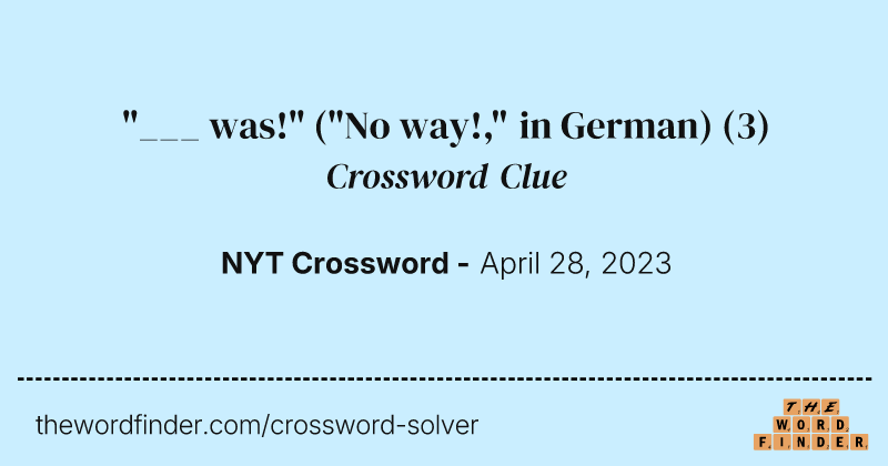 "___ was!" ("No way!," in German) crossword clue image