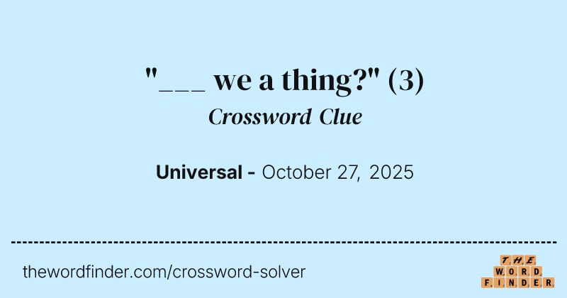 "___ we a thing?" crossword clue image