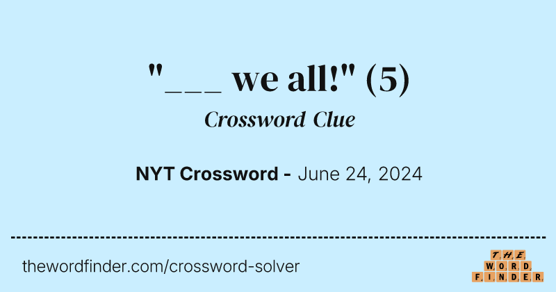 "___ we all!" crossword clue image