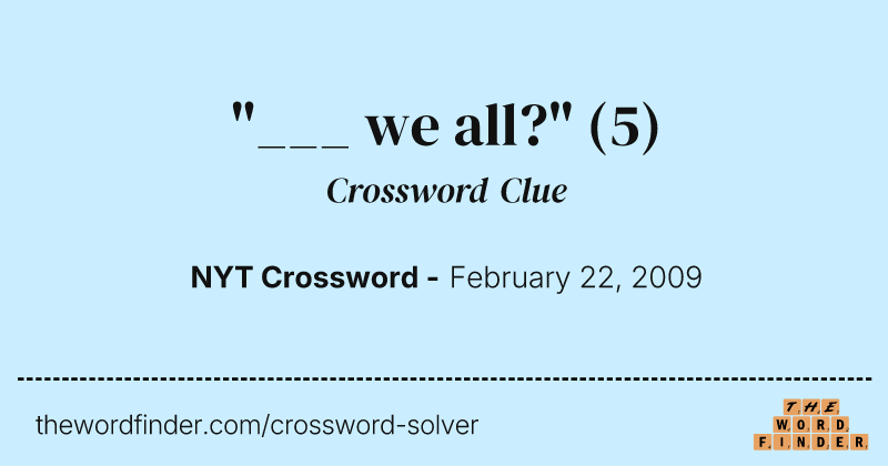 "___ we all?" crossword clue image