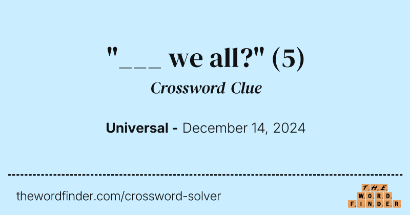 "___ we all?" crossword clue image