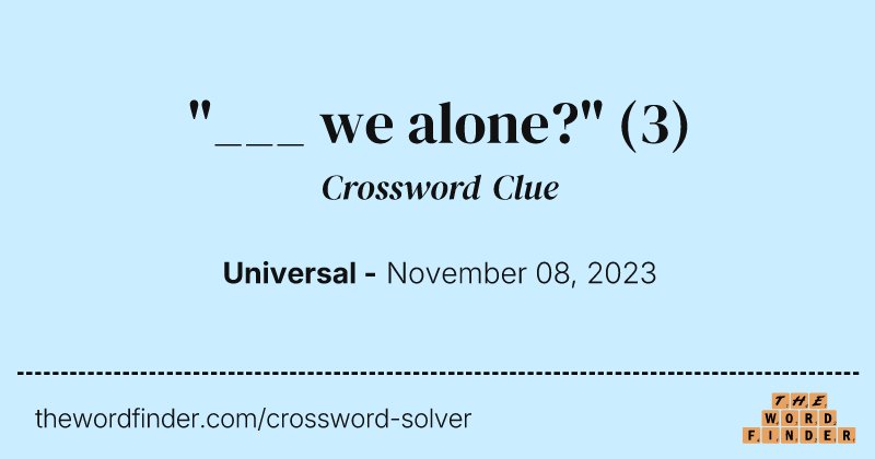 "___ we alone?" crossword clue image
