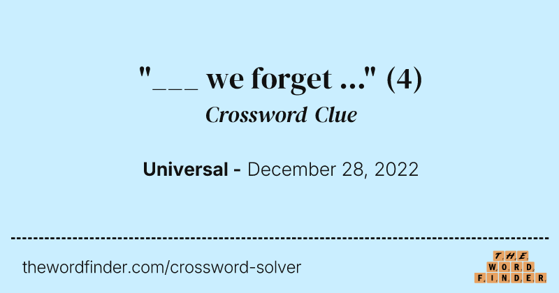 "___ we forget ..." crossword clue image