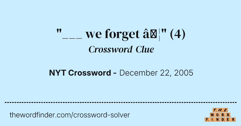 "___ we forget …" crossword clue image