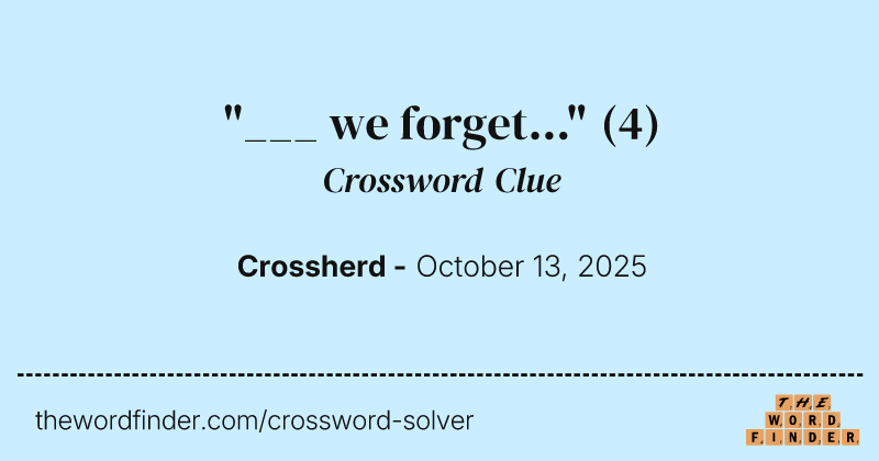 "___ we forget..." crossword clue image