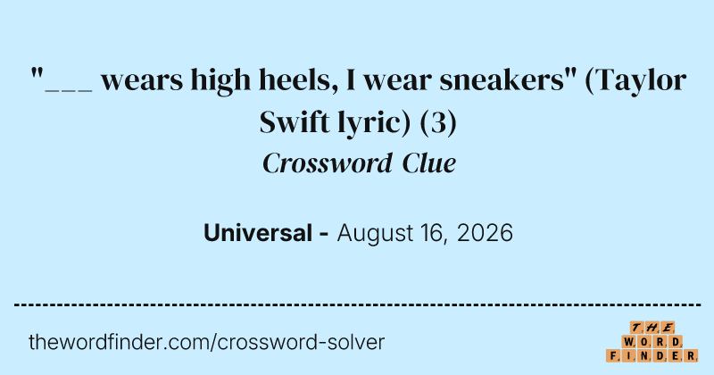 "___ wears high heels, I wear sneakers" (Taylor Swift lyric) crossword clue image