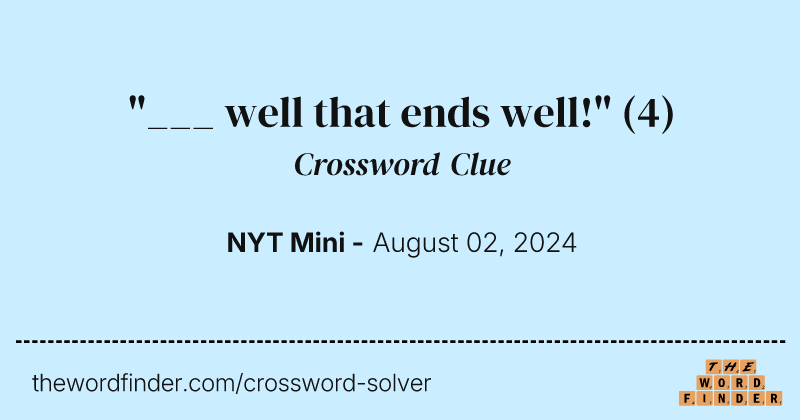 "___ well that ends well!" crossword clue image