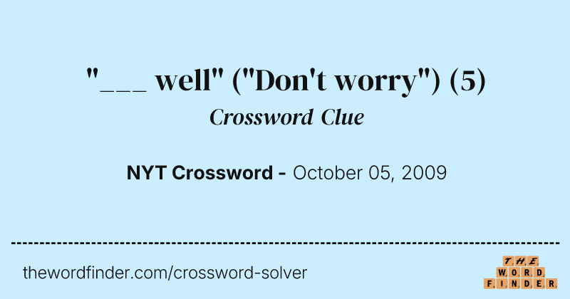 "___ well" ("Don't worry") crossword clue image