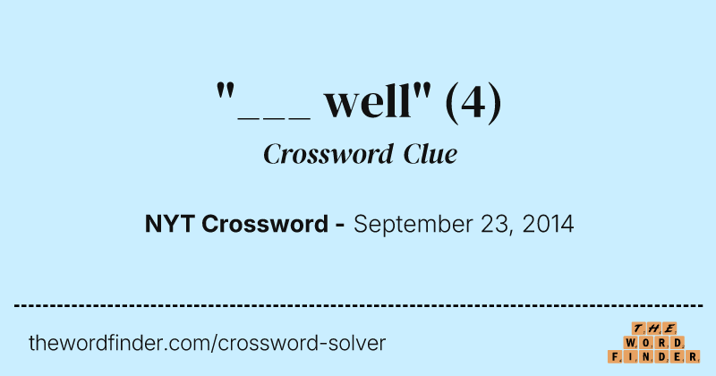 "___ well" crossword clue image