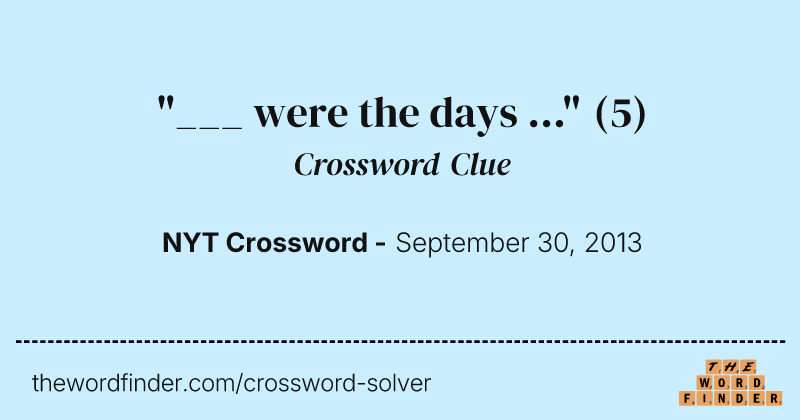 "___ were the days ..." crossword clue image