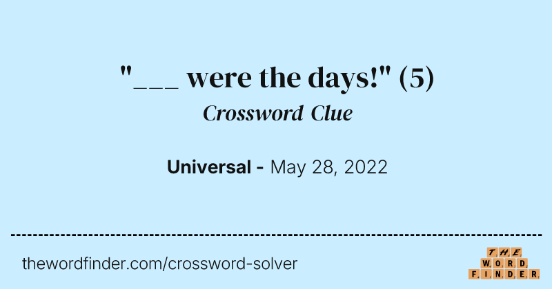 "___ were the days!" crossword clue image