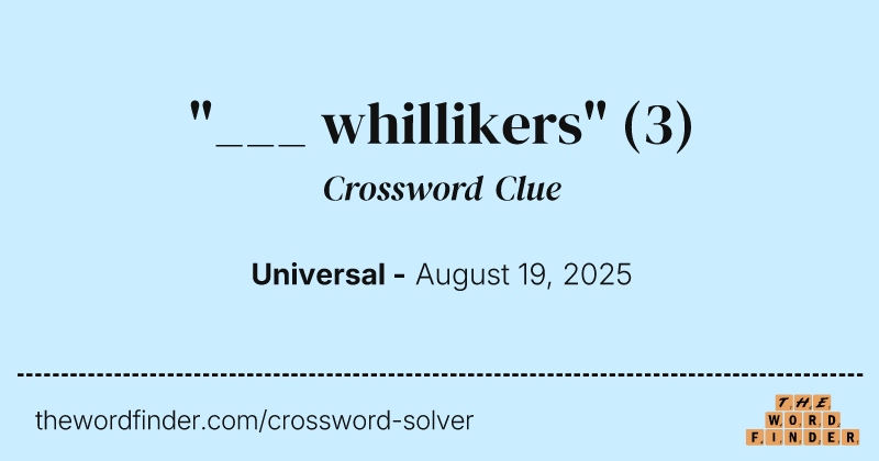 "___ whillikers" crossword clue image