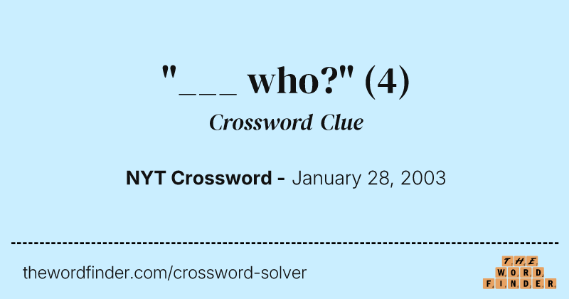 "___ who?" crossword clue image