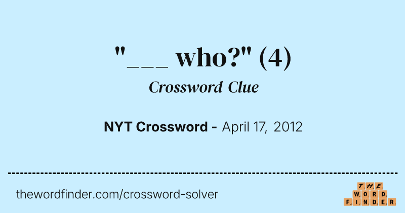 "___ who?" crossword clue image