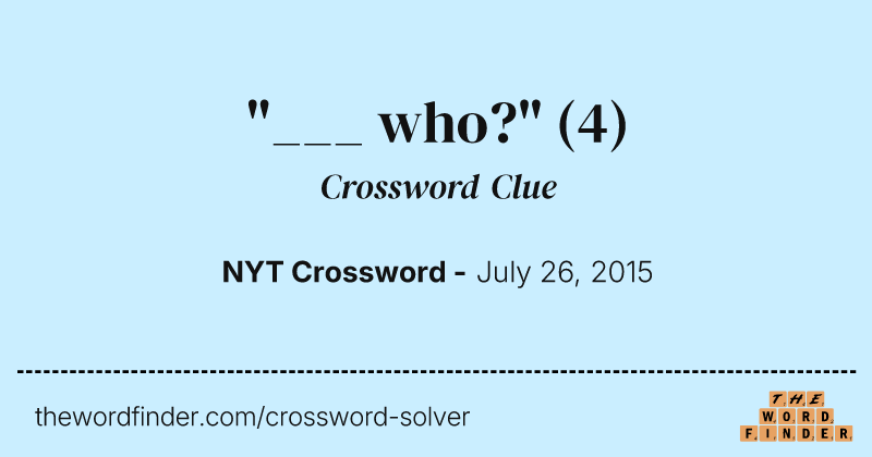 "___ who?" crossword clue image
