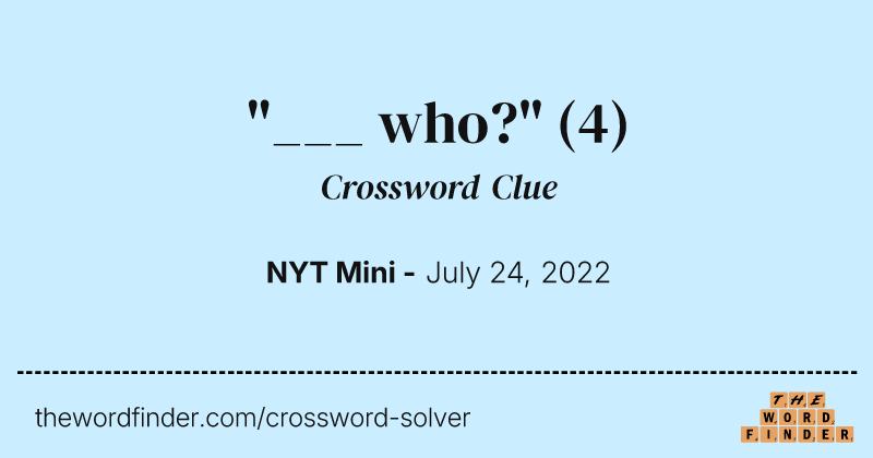 "___ who?" crossword clue image