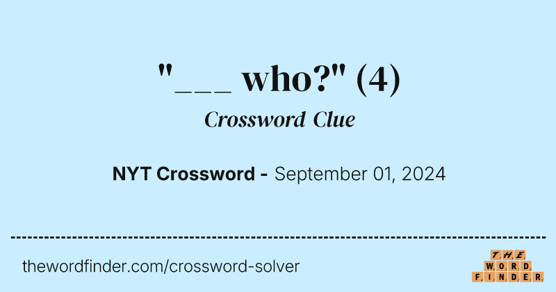 "___ who?" crossword clue image