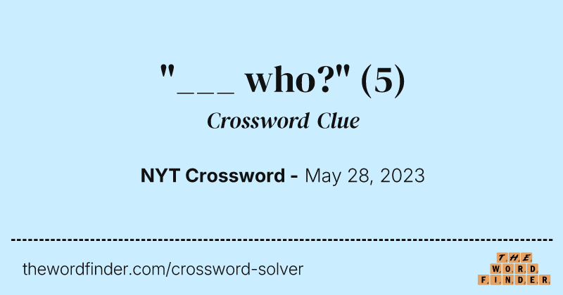 "___ who?" crossword clue image