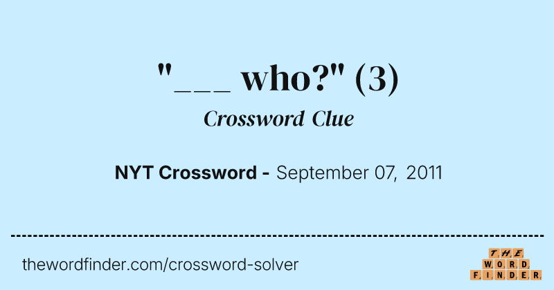 "___ who?" crossword clue image