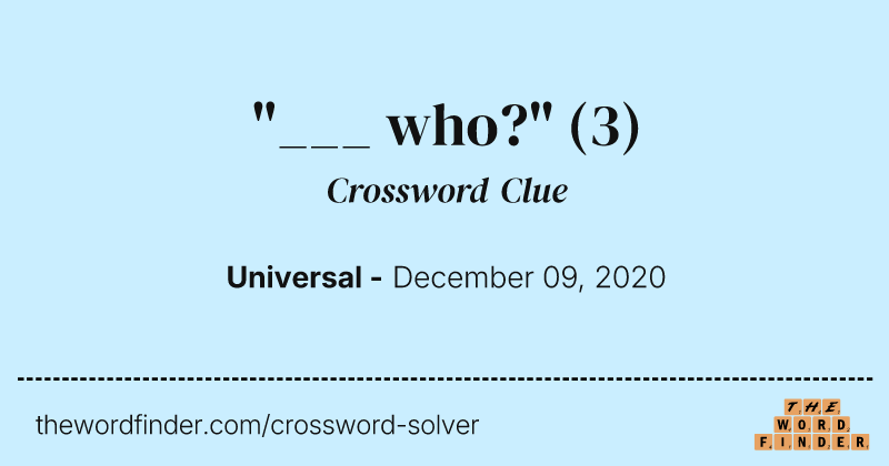 "___ who?" crossword clue image