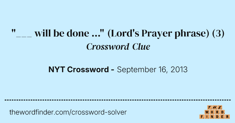 "___ will be done ..." (Lord's Prayer phrase) crossword clue image