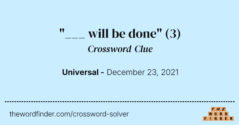 "___ will be done" crossword clue image
