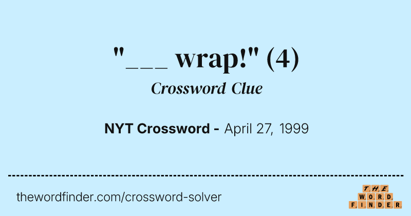 "___ wrap!" crossword clue image