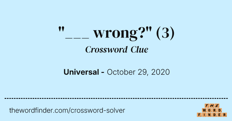 "___ wrong?" crossword clue image