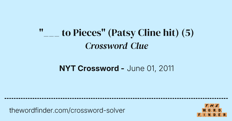 "___ to Pieces" (Patsy Cline hit) crossword clue image