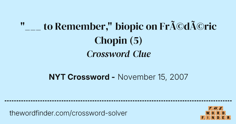 "___ to Remember," biopic on Frédéric Chopin crossword clue image