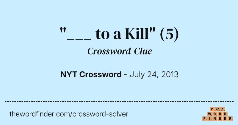 "___ to a Kill" crossword clue image