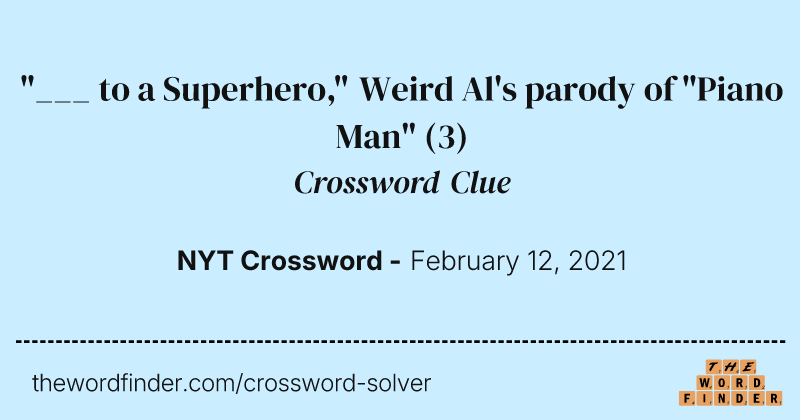 "___ to a Superhero," Weird Al's parody of "Piano Man" crossword clue image