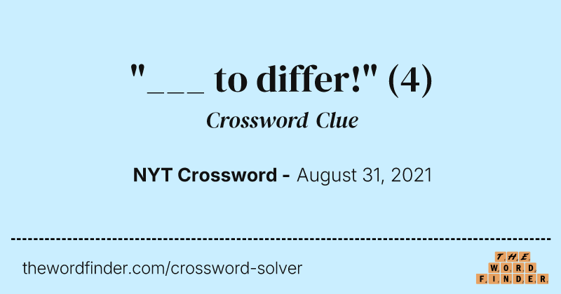 "___ to differ!" crossword clue image