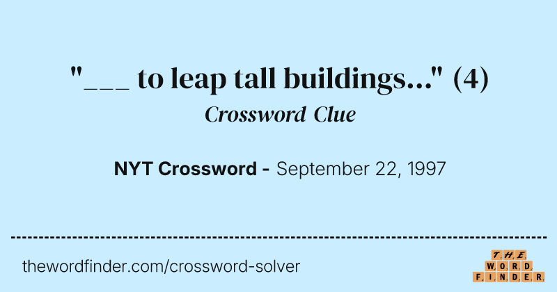 "___ to leap tall buildings..." crossword clue image