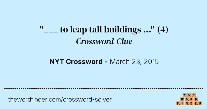 "___ to leap tall buildings ..." crossword clue image