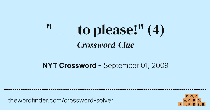 "___ to please!" crossword clue image
