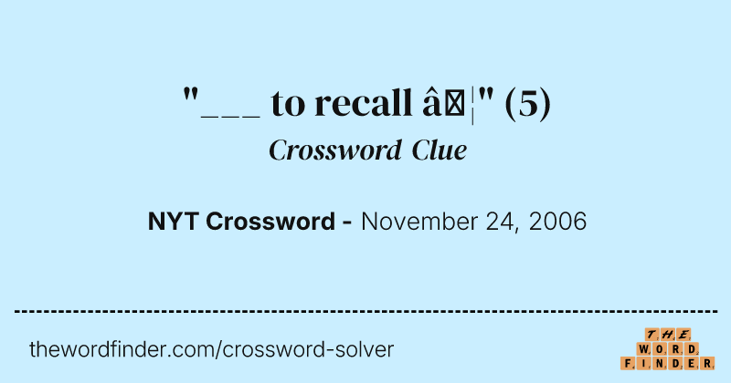 "___ to recall …" crossword clue image