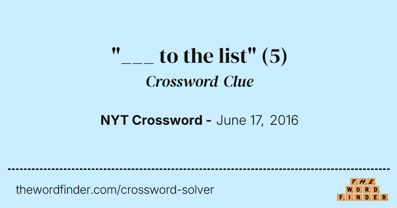 "___ to the list" crossword clue image