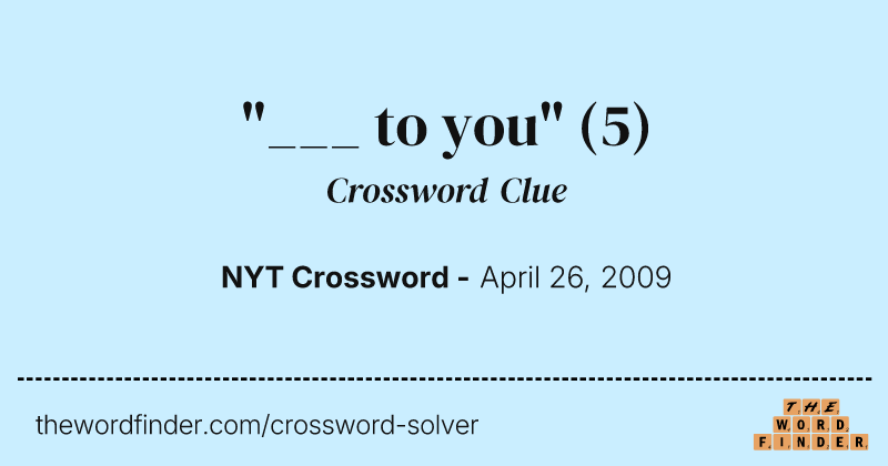 "___ to you" crossword clue image