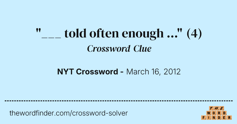 "___ told often enough ..." crossword clue image
