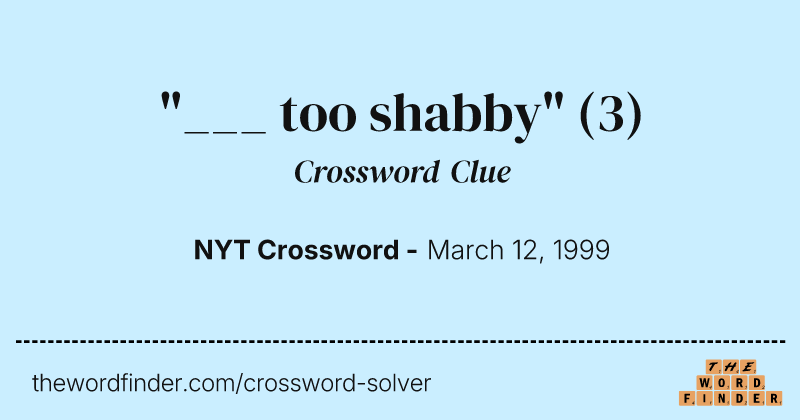 "___ too shabby" crossword clue image