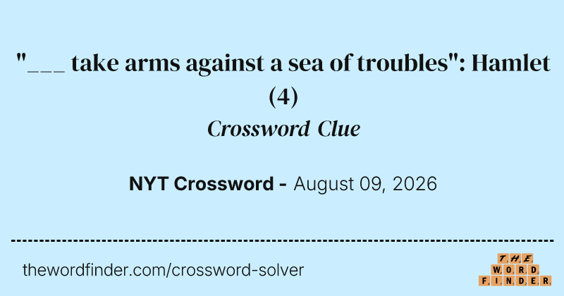 "___ take arms against a sea of troubles": Hamlet crossword clue image