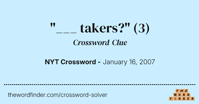 "___ takers?" crossword clue image