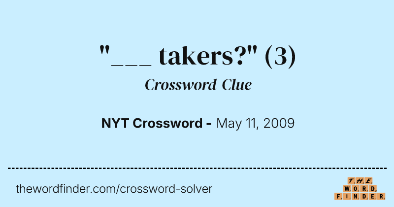 "___ takers?" crossword clue image