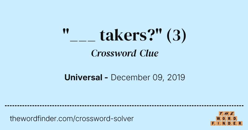 "___ takers?" crossword clue image