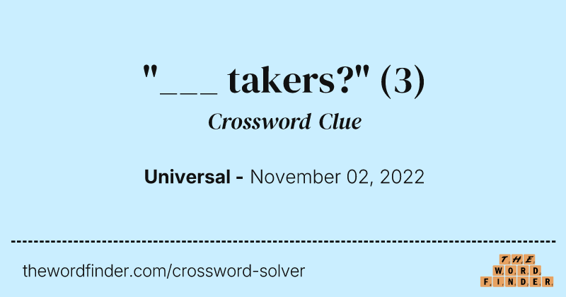"___ takers?" crossword clue image
