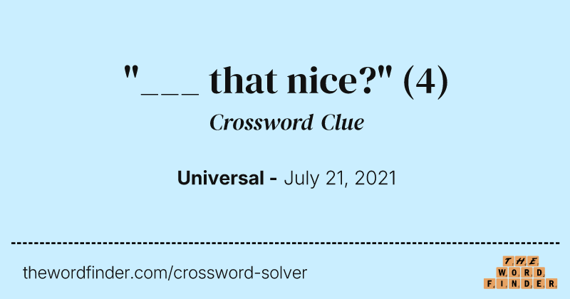 "___ that nice?" crossword clue image