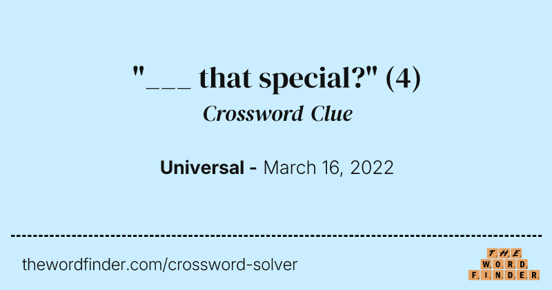"___ that special?" crossword clue image